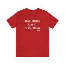 Load image into Gallery viewer, "Psychology Says No Such Thing" Unisex Jersey Short Sleeve Tee