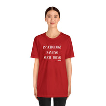 Load image into Gallery viewer, "Psychology Says No Such Thing" Unisex Jersey Short Sleeve Tee