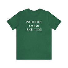 Load image into Gallery viewer, "Psychology Says No Such Thing" Unisex Jersey Short Sleeve Tee