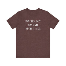 Load image into Gallery viewer, "Psychology Says No Such Thing" Unisex Jersey Short Sleeve Tee