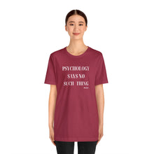 Load image into Gallery viewer, "Psychology Says No Such Thing" Unisex Jersey Short Sleeve Tee