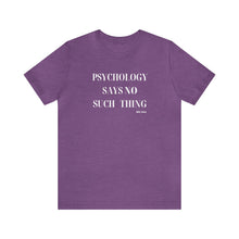 Load image into Gallery viewer, "Psychology Says No Such Thing" Unisex Jersey Short Sleeve Tee
