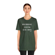 Load image into Gallery viewer, "Psychology Says No Such Thing" Unisex Jersey Short Sleeve Tee
