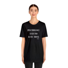 Load image into Gallery viewer, "Psychology Says No Such Thing" Unisex Jersey Short Sleeve Tee