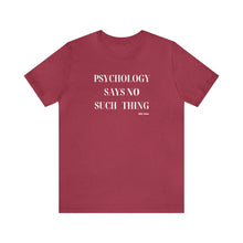 Load image into Gallery viewer, "Psychology Says No Such Thing" Unisex Jersey Short Sleeve Tee