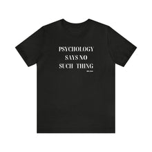Load image into Gallery viewer, "Psychology Says No Such Thing" Unisex Jersey Short Sleeve Tee