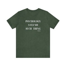 Load image into Gallery viewer, "Psychology Says No Such Thing" Unisex Jersey Short Sleeve Tee