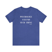 Load image into Gallery viewer, "Psychology Says No Such Thing" Unisex Jersey Short Sleeve Tee