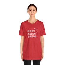 Load image into Gallery viewer, "Medicated Medlesome Quarrelsome" Jersey Short Sleeve Tee