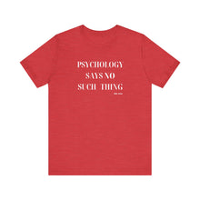 Load image into Gallery viewer, "Psychology Says No Such Thing" Unisex Jersey Short Sleeve Tee
