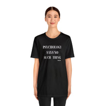Load image into Gallery viewer, "Psychology Says No Such Thing" Unisex Jersey Short Sleeve Tee