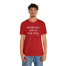 Load image into Gallery viewer, "Psychology Says No Such Thing" Unisex Jersey Short Sleeve Tee