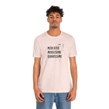 Load image into Gallery viewer, "Medicated Medlesome Quarrelsome" Jersey Short Sleeve Tee