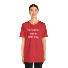Load image into Gallery viewer, "Psychology Says No Such Thing" Unisex Jersey Short Sleeve Tee