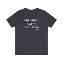 Load image into Gallery viewer, "Psychology Says No Such Thing" Unisex Jersey Short Sleeve Tee