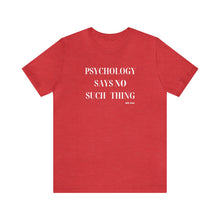 Load image into Gallery viewer, "Psychology Says No Such Thing" Unisex Jersey Short Sleeve Tee