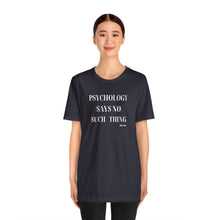 Load image into Gallery viewer, "Psychology Says No Such Thing" Unisex Jersey Short Sleeve Tee