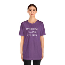 Load image into Gallery viewer, "Psychology Says No Such Thing" Unisex Jersey Short Sleeve Tee