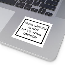 Load image into Gallery viewer, "Their gender is not up to your opinion" Square Vinyl Stickers