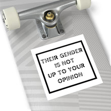 Load image into Gallery viewer, "Their gender is not up to your opinion" Square Vinyl Stickers
