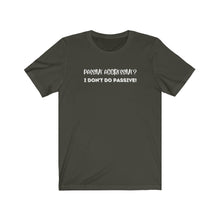 Load image into Gallery viewer, "I don't do passive!" Unisex Jersey Short Sleeve Tee