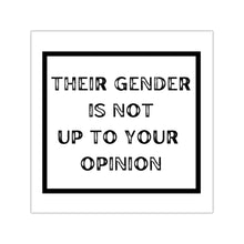 Load image into Gallery viewer, "Their gender is not up to your opinion" Square Vinyl Stickers