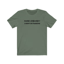 Load image into Gallery viewer, "I don't do passive!" Unisex Jersey Short Sleeve Tee