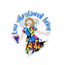 Load image into Gallery viewer, "Low Vibrational Being" Kiss-Cut Stickers