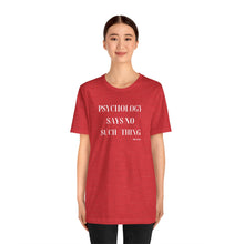 Load image into Gallery viewer, "Psychology Says No Such Thing" Unisex Jersey Short Sleeve Tee

