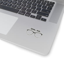 Load image into Gallery viewer, "Um, no" Kiss-Cut Stickers
