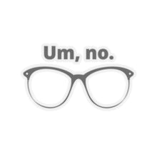 Load image into Gallery viewer, "Um, no" Kiss-Cut Stickers

