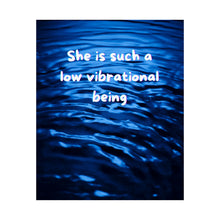 Load image into Gallery viewer, "Low Vibrational Being" Inspirational poster inspired by hate comments

