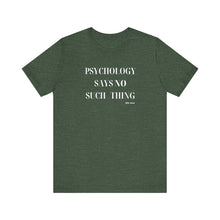 Load image into Gallery viewer, "Psychology Says No Such Thing" Unisex Jersey Short Sleeve Tee
