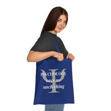 Load image into Gallery viewer, &quot;Psychology Says No Such Thing / Um, No&quot; Double Sided Cotton Tote with Dr. Inna quote
