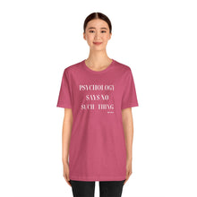 Load image into Gallery viewer, "Psychology Says No Such Thing" Unisex Jersey Short Sleeve Tee
