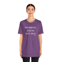 Load image into Gallery viewer, "Psychology Says No Such Thing" Unisex Jersey Short Sleeve Tee
