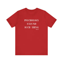 Load image into Gallery viewer, "Psychology Says No Such Thing" Unisex Jersey Short Sleeve Tee
