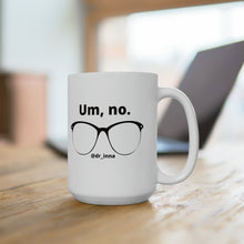 Load image into Gallery viewer, “Psychology says no such thing/Um, no” Ceramic Mug 15oz
