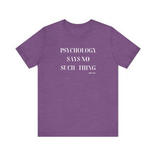 Load image into Gallery viewer, "Psychology Says No Such Thing" Unisex Jersey Short Sleeve Tee
