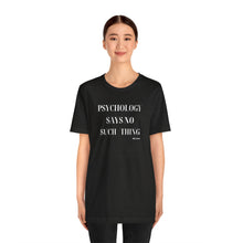 Load image into Gallery viewer, "Psychology Says No Such Thing" Unisex Jersey Short Sleeve Tee
