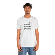 Load image into Gallery viewer, &quot;Medicated Medlesome Quarrelsome&quot; Jersey Short Sleeve Tee
