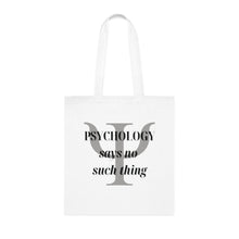 Load image into Gallery viewer, &quot;Psychology Says No Such Thing / Um, No&quot; Double Sided Cotton Tote with Dr. Inna quote
