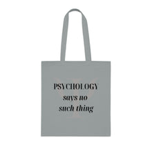 Load image into Gallery viewer, &quot;Psychology Says No Such Thing / Um, No&quot; Double Sided Cotton Tote with Dr. Inna quote
