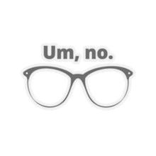 Load image into Gallery viewer, "Um, no" Kiss-Cut Stickers

