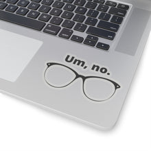Load image into Gallery viewer, "Um, no" Kiss-Cut Stickers
