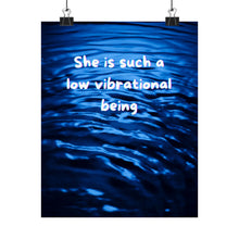 Load image into Gallery viewer, "Low Vibrational Being" Inspirational poster inspired by hate comments
