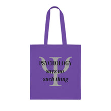 Load image into Gallery viewer, &quot;Psychology Says No Such Thing / Um, No&quot; Double Sided Cotton Tote with Dr. Inna quote
