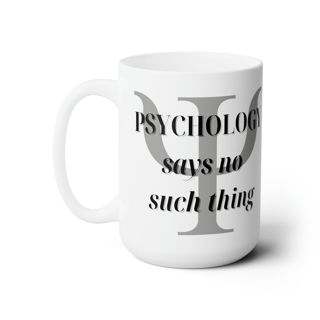 “Psychology says no such thing/Um, no” Ceramic Mug 15oz