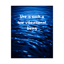 Load image into Gallery viewer, "Low Vibrational Being" Inspirational poster inspired by hate comments
