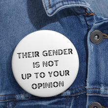 Load image into Gallery viewer, &quot;Their gender is not up to your opinion&quot; Custom Pin Buttons
